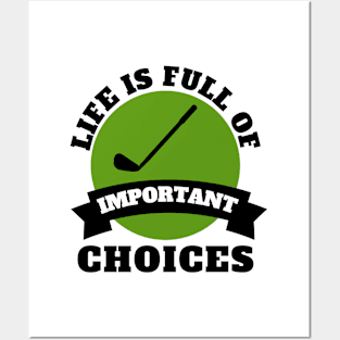 Life Is Full Of Important Choices Golf Posters and Art